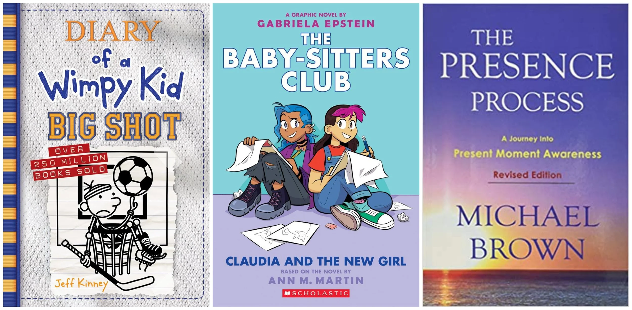 Collage of covers of Big Shot: Diary of a Wimpy Kid by Jeff Kinney, Claudia and the New Girl: The Baby-Sitters Club by Gabriela Epstein, based on a novel by Ann M. Martin, and The Presence Process by Michael Brown